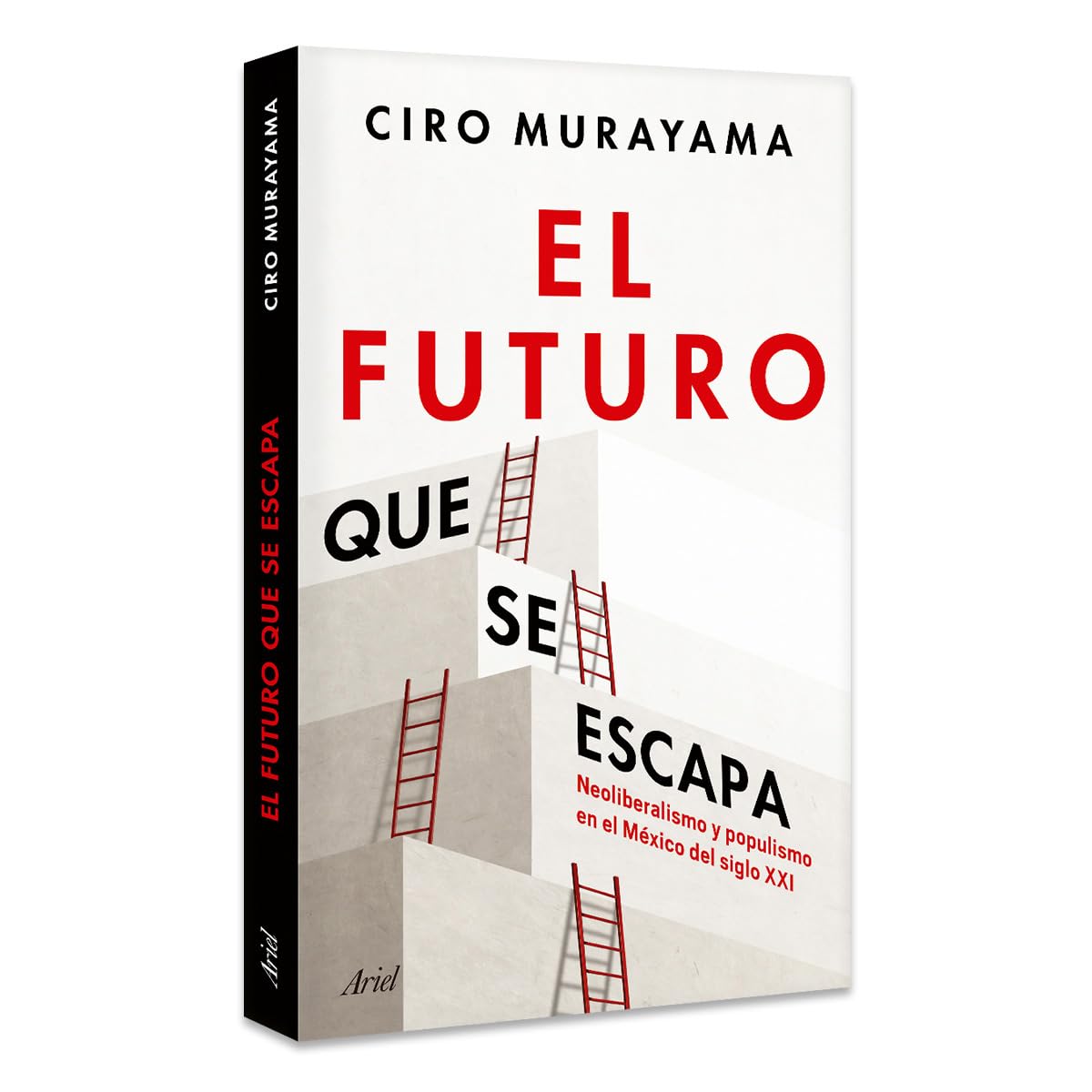 El Futuro Que Se Escapa: Neoliberalismo Y Populismo En El México del Siglo XXI / The Future Is Nearly Gone: Neoliberalism and Populism in 21st-Century Mexico