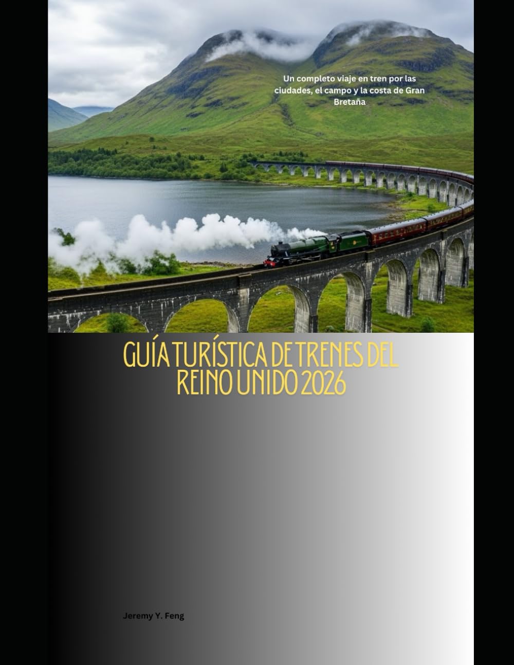 Guía turística de trenes del Reino Unido 2026: Un completo viaje en tren por las ciudades, el campo y la costa de Gran Bretaña: 25 (Railway Journeys: The 2026 Train Travel Guide Collection)