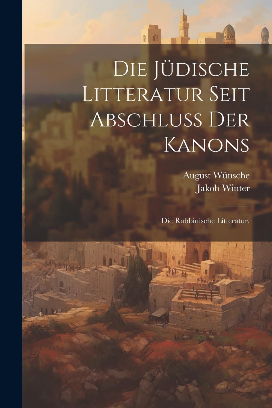 Die jüdische Litteratur seit Abschluss der Kanons: Die rabbinische Litteratur.