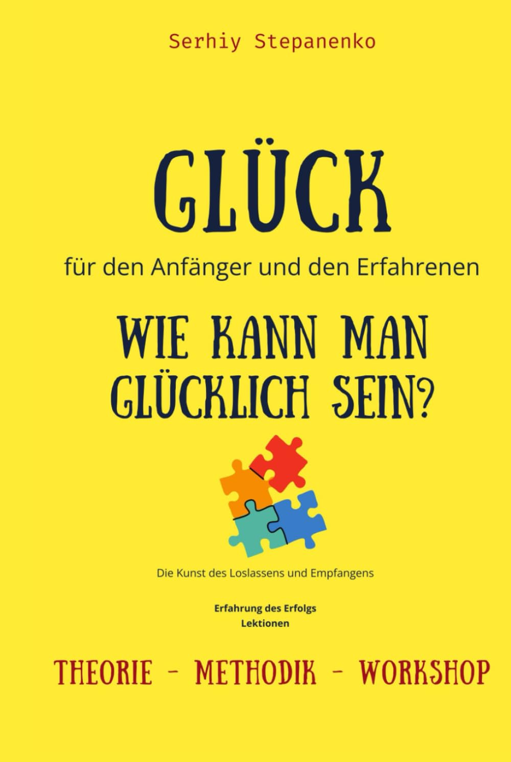 Glück für den Anfänger und den Erfahrenen. Wie kann man glücklich sein?: Die Kunst des Loslassens und Empfangens. Erfahrung des Erfolgs, Lektionen, ... (Das Programm Humanmanagement OS SEIM)