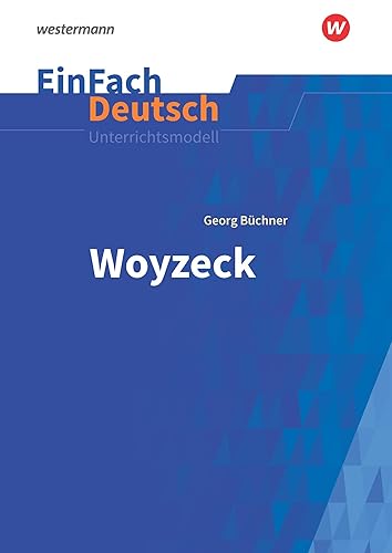 EinFach Deutsch Unterrichtsmodelle: Georg Büchner: Woyzeck Gymnasiale Oberstufe