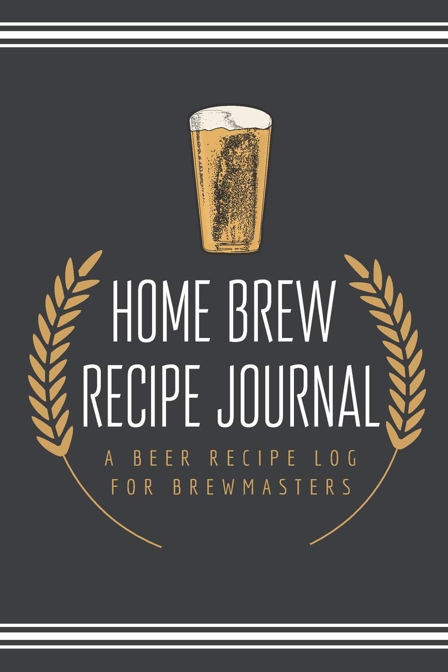 Home Brew Recipe Journal A Beer Recipe Log for Brewmasters 6" x 9" Beer Recipe Log Home Brew