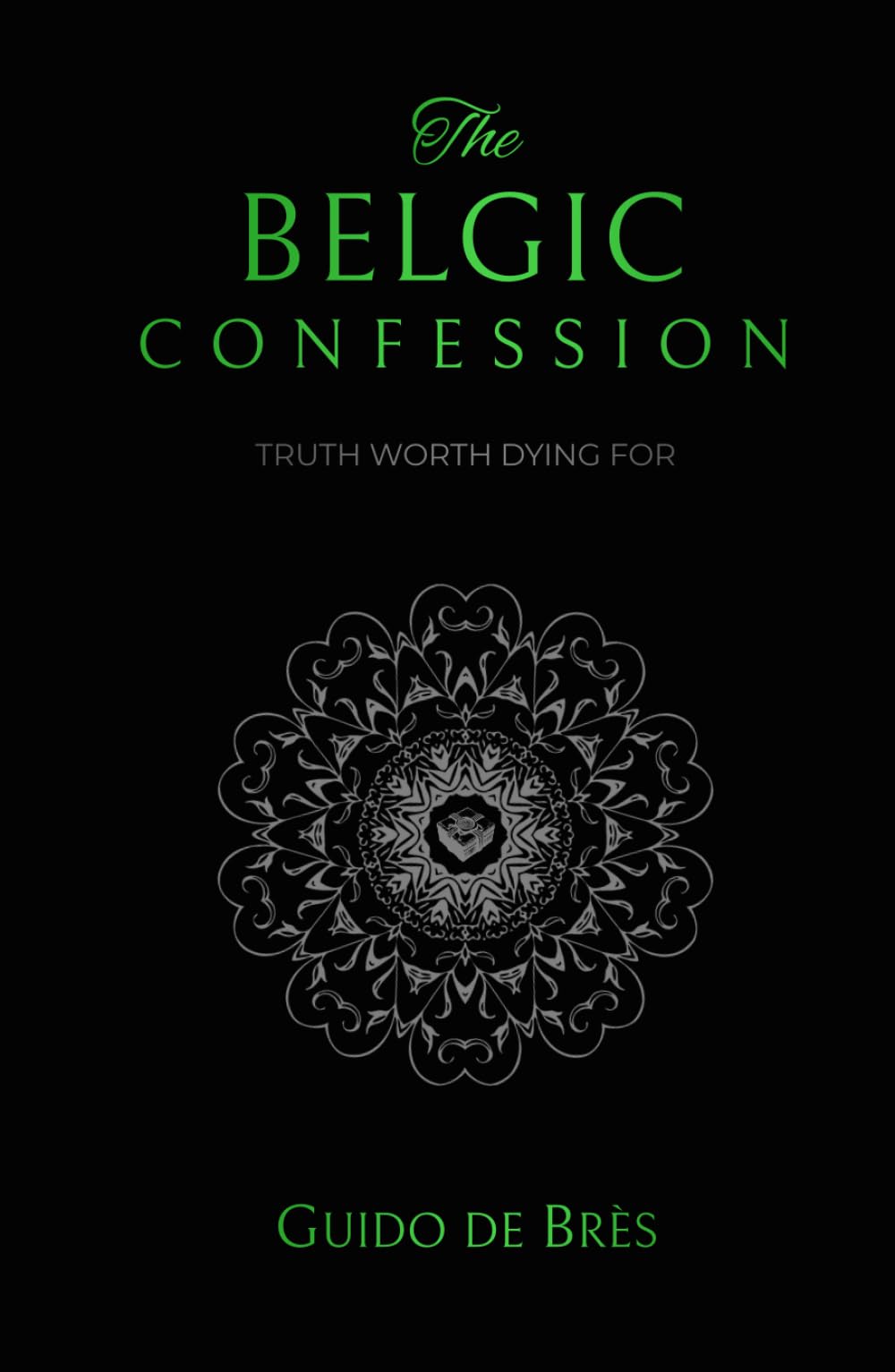 The Belgic Confession: Truth Worth Dying For (Reformed Catechisms & Confessions)