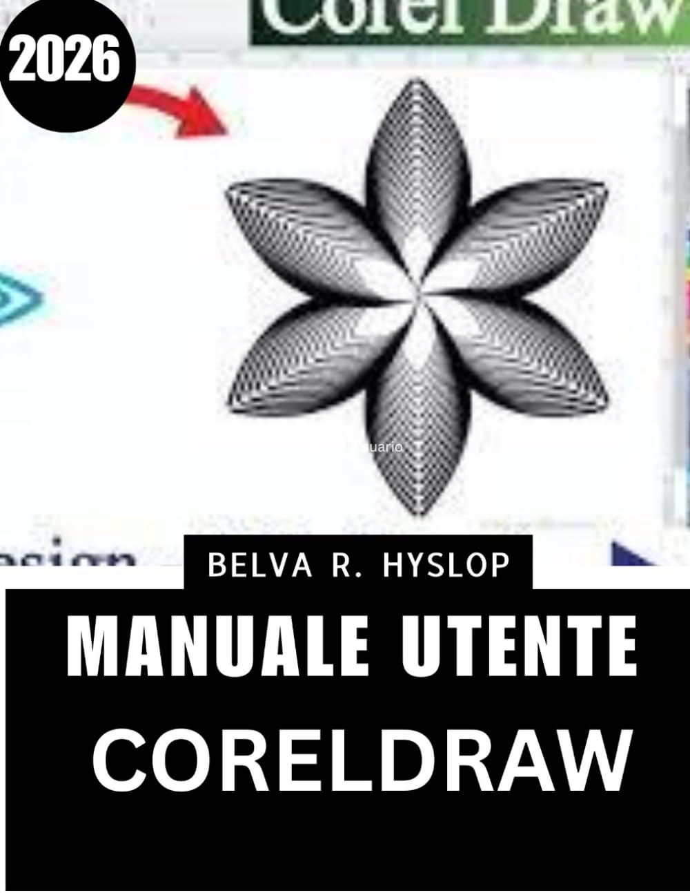 Manuale utente CorelDRAW 2026: Un manuale passo passo per apprendere con sicurezza gli strumenti di progettazione, consigli di esperti per creare layout, loghi e illustrazioni impeccabili