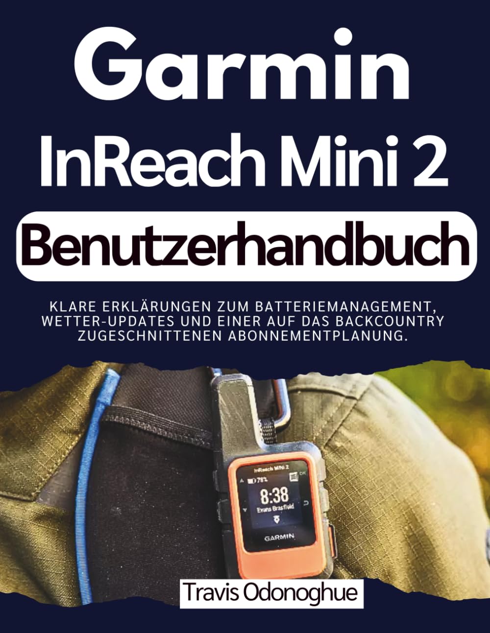 Garmin InReach Mini 2 Benutzerhandbuch: Klare Erklärungen zum Batteriemanagement, Wetter-Updates und einer auf das Backcountry zugeschnittenen Abonnementplanung.