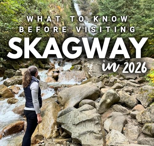 2026 Series: Skagway // What to Know & What's New!