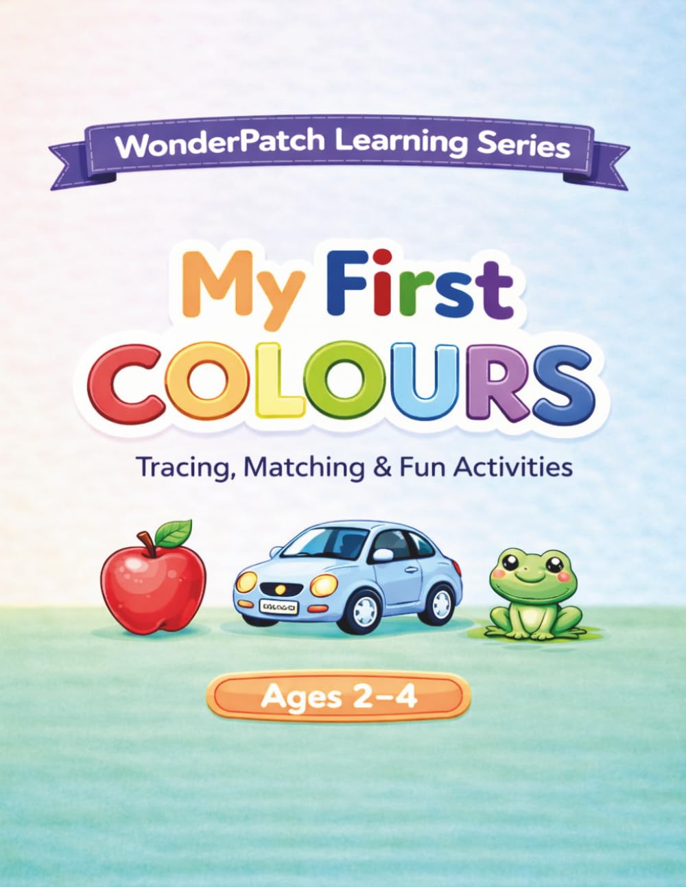 My First Colours: Tracing, Matching & Fun Activities (WonderPatch Learning Series)