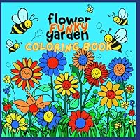 Funky Flower Garden Coloring Book: A Creative and Relaxing Floral Art Adventure for all Ages B0F6DG7JNM Book Cover