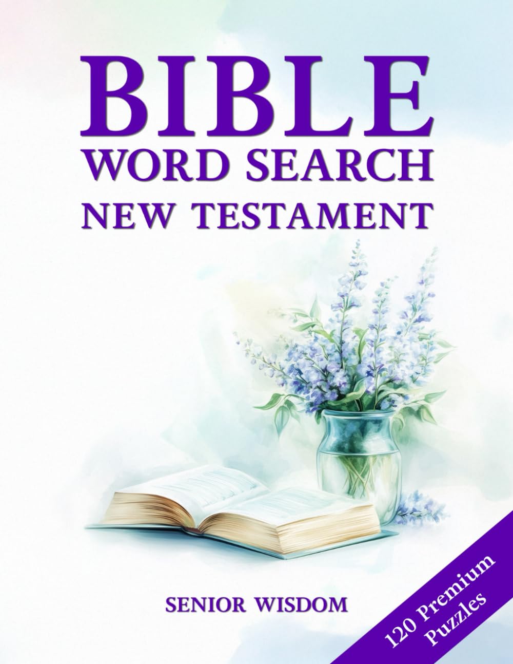 Bible Word Search For Seniors New Testament Large Print: 120 Biblical Word Find Puzzles - Big Font - With Scriptures For Elderly And Older Adults (Bible Word Searches For Seniors)
