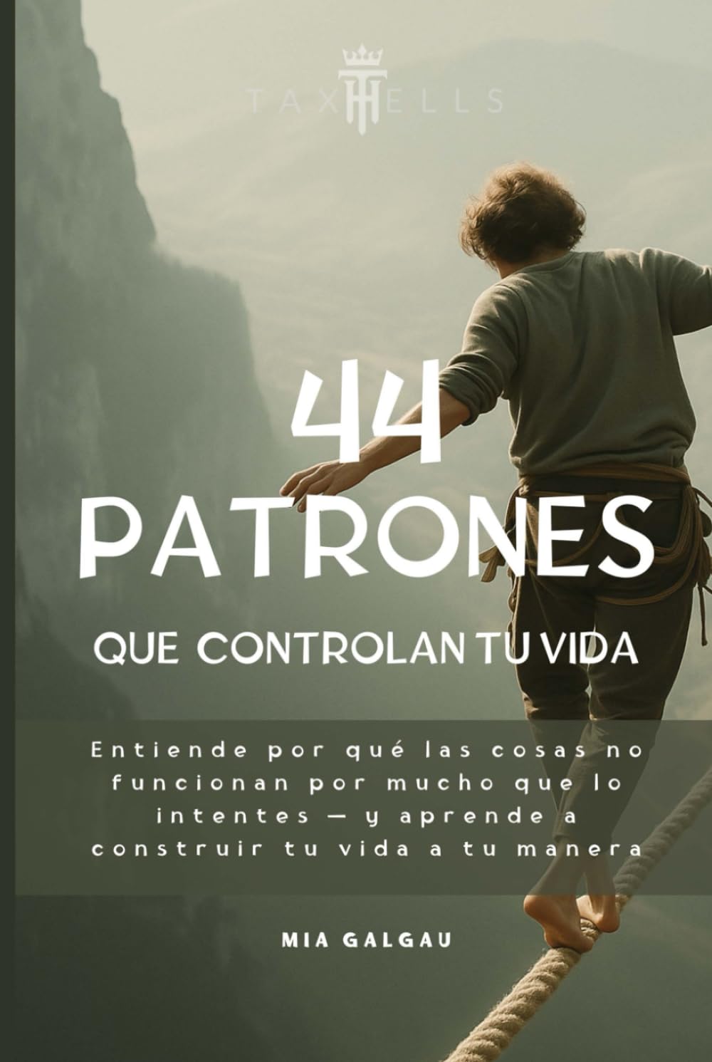 Los 44 patrones que controlan tu vida: Comprende por qué las cosas no funcionan aunque lo hagas todo bien — y aprende a construir tu vida a tu manera (TaxHells.com)