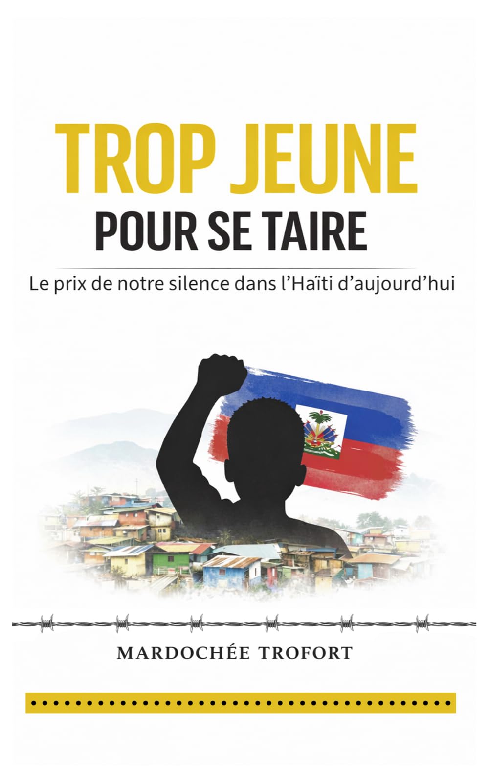 TROP JEUNE POUR SE TAIRE: Le prix de notre silence dans l'Haïti d'aujourd'hui