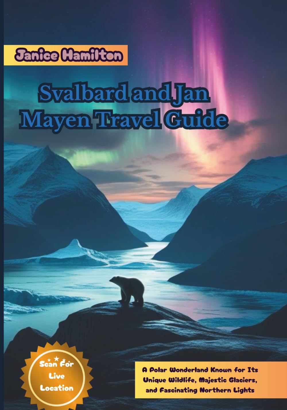 Svalbard and Jan Mayen Travel Guide: A Polar Wonderland Known for Its Unique Wildlife, Majestic Glaciers, and Fascinating Northern Lights