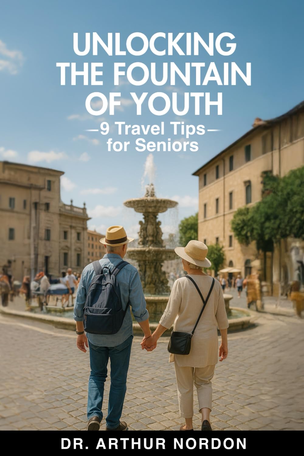 Unlocking the Fountain of Youth: 9 Travel Tips for Seniors