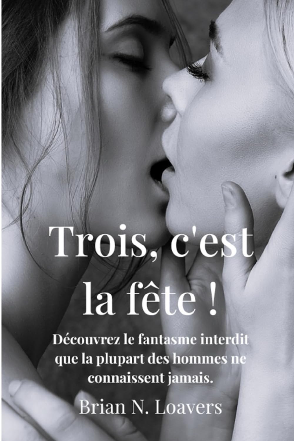 Trois, c'est la fête !: Découvrez le fantasme interdit que la plupart des hommes ne connaissent jamais.