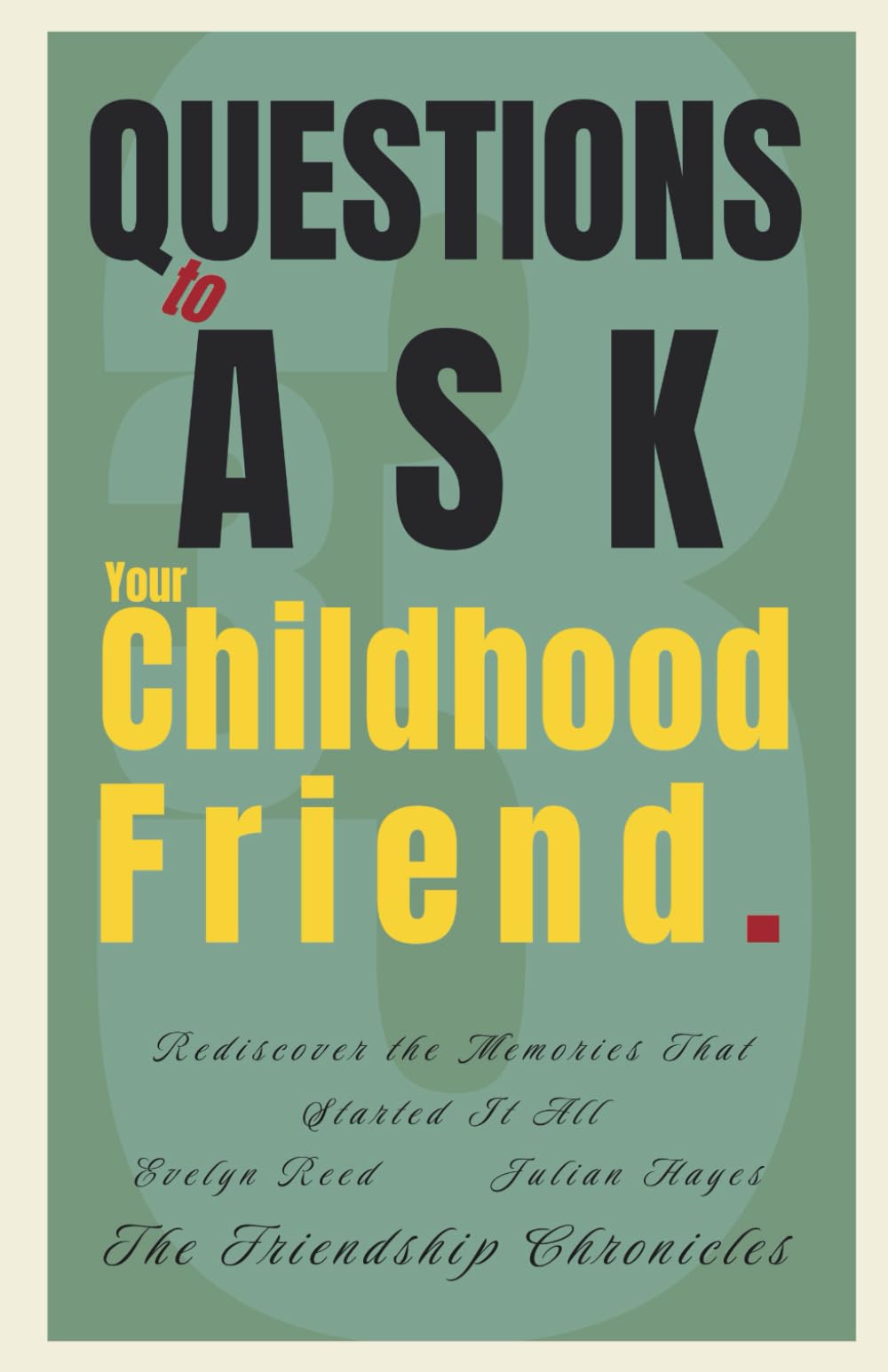 33 Questions to Ask Your Childhood Friend: Rediscover the Memories That Started It All (The Friendship Chronicles)