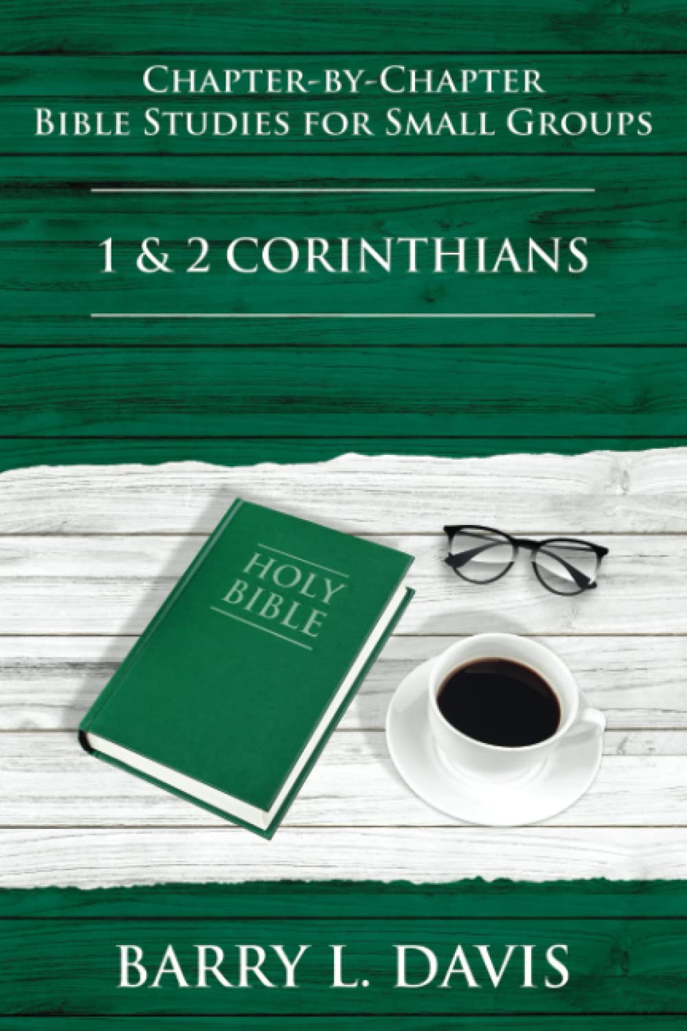 1 & 2 Corinthians: Chapter-By-Chapter Bible Studies for Small Groups