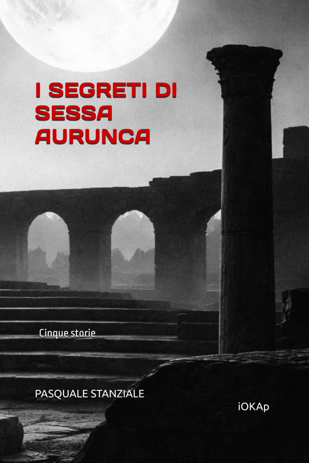I SEGRETI DI SESSA AURUNCA: Cinque storie fantastiche tra storia e leggenda
