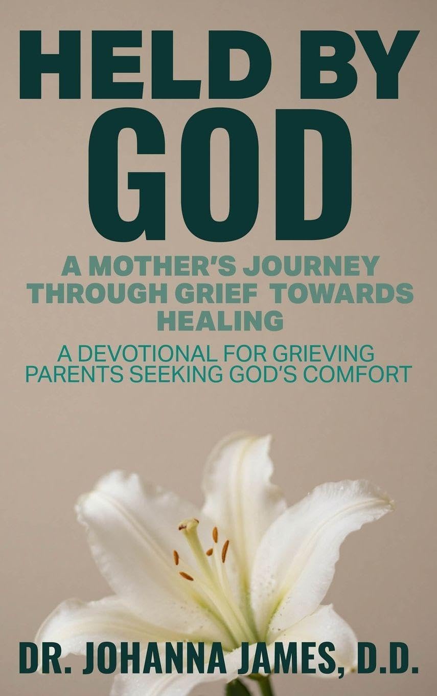 Held by God: A Mother's Journey through Grief toward Healing: A devotional for grieving parents seeking God's comfort.