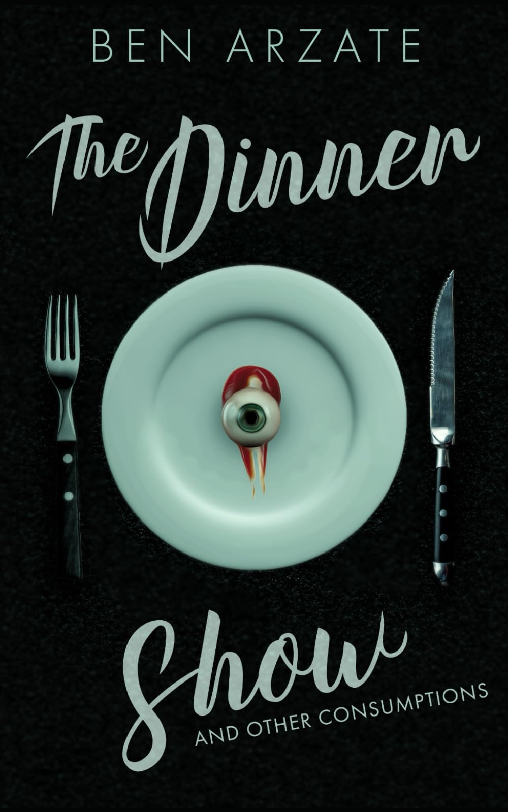 The Dinner Show and Other Consumptions: Stories