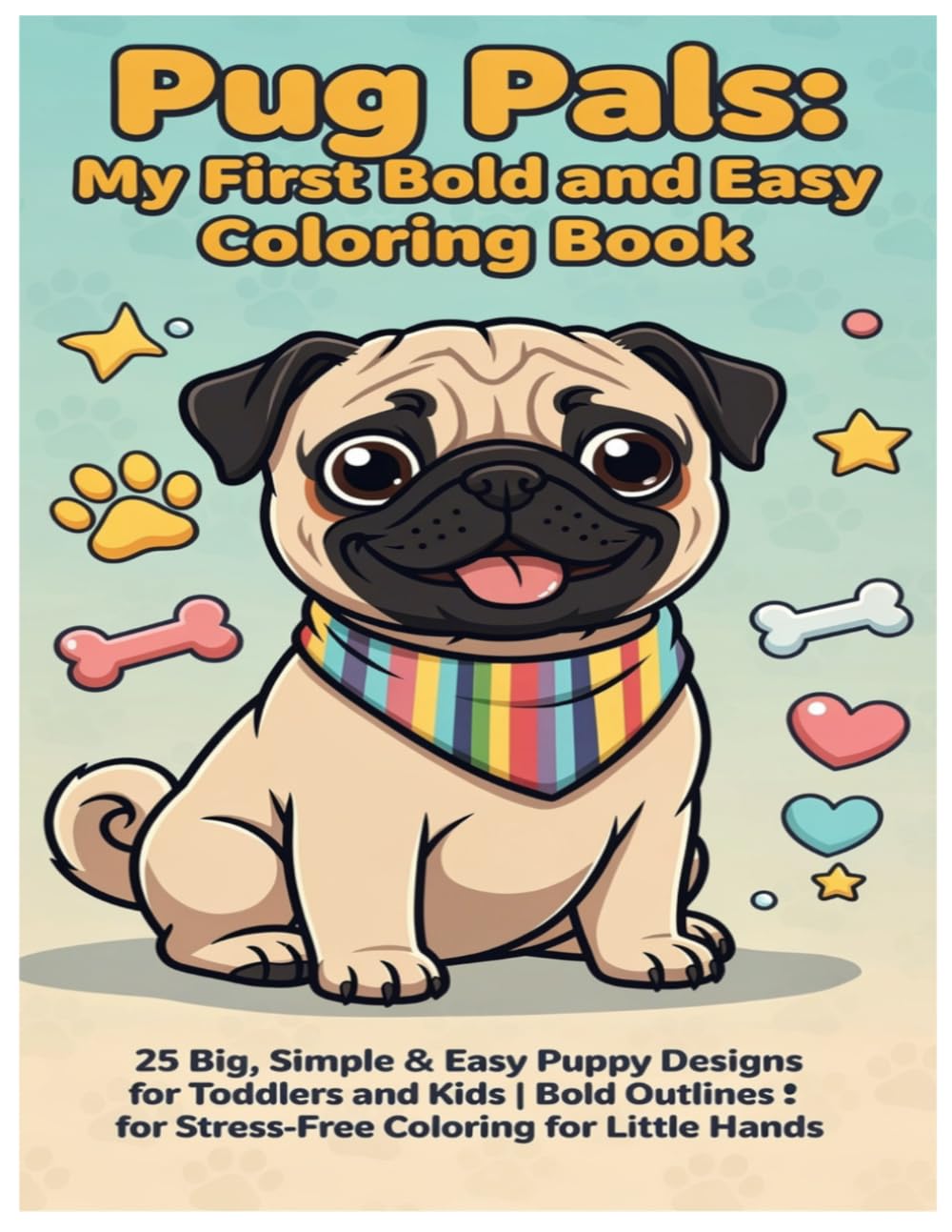 Pug Pals: My First Bold and Easy Coloring Book: 25 Big, Simple & Easy Puppy Designs for Toddlers and Kids | Bold Outlines: for Stress-Free Coloring for Little Hands