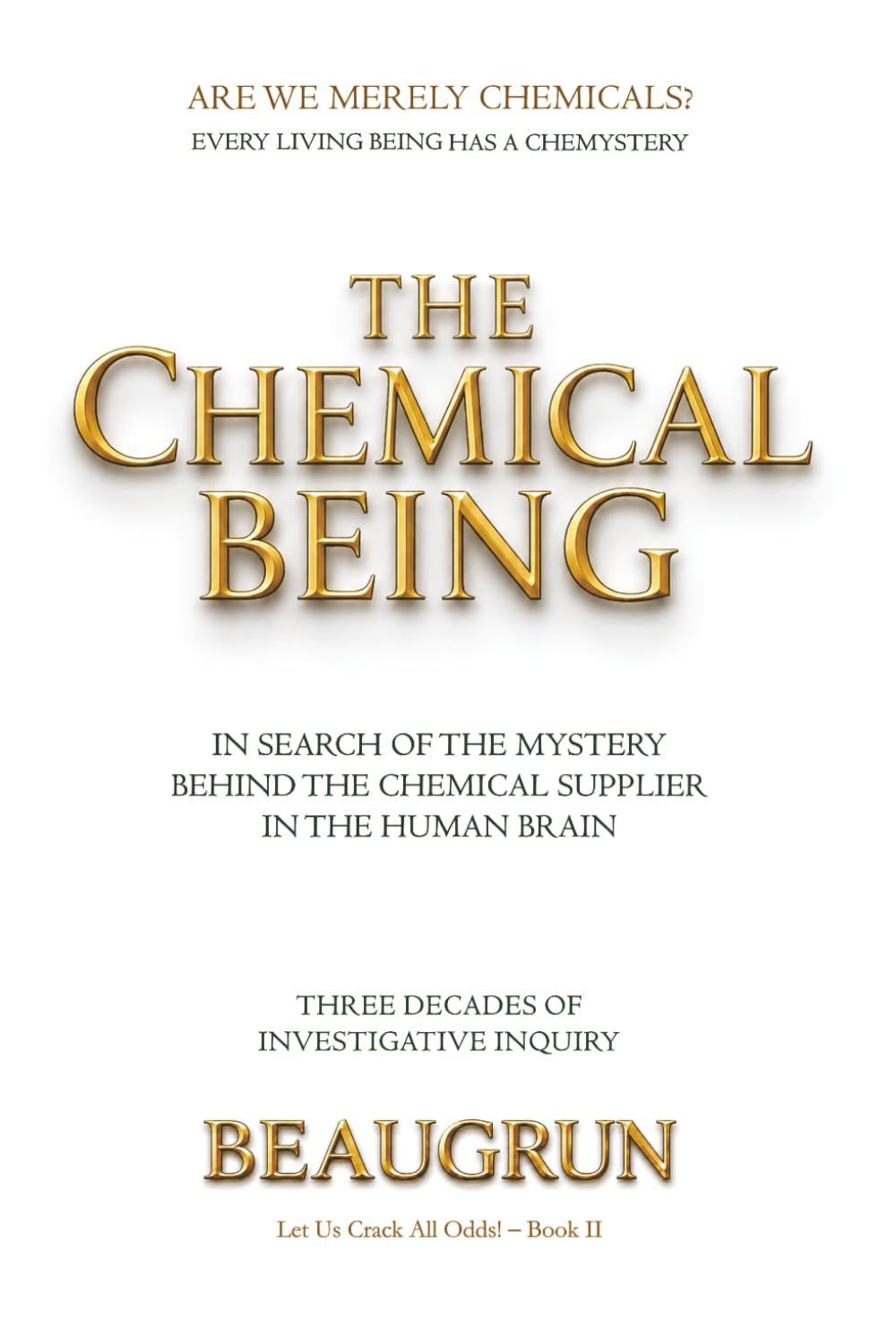THE CHEMICAL BEING: IN SEARCH OF THE MYSTERY BEHIND THE CHEMICAL SUPPLIERS IN THE HUMAN BRAIN: 2 (LET US CRACK ALL ODDS!)