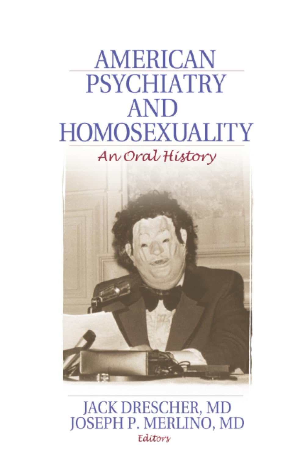 American Psychiatry and Homosexuality: An Oral History