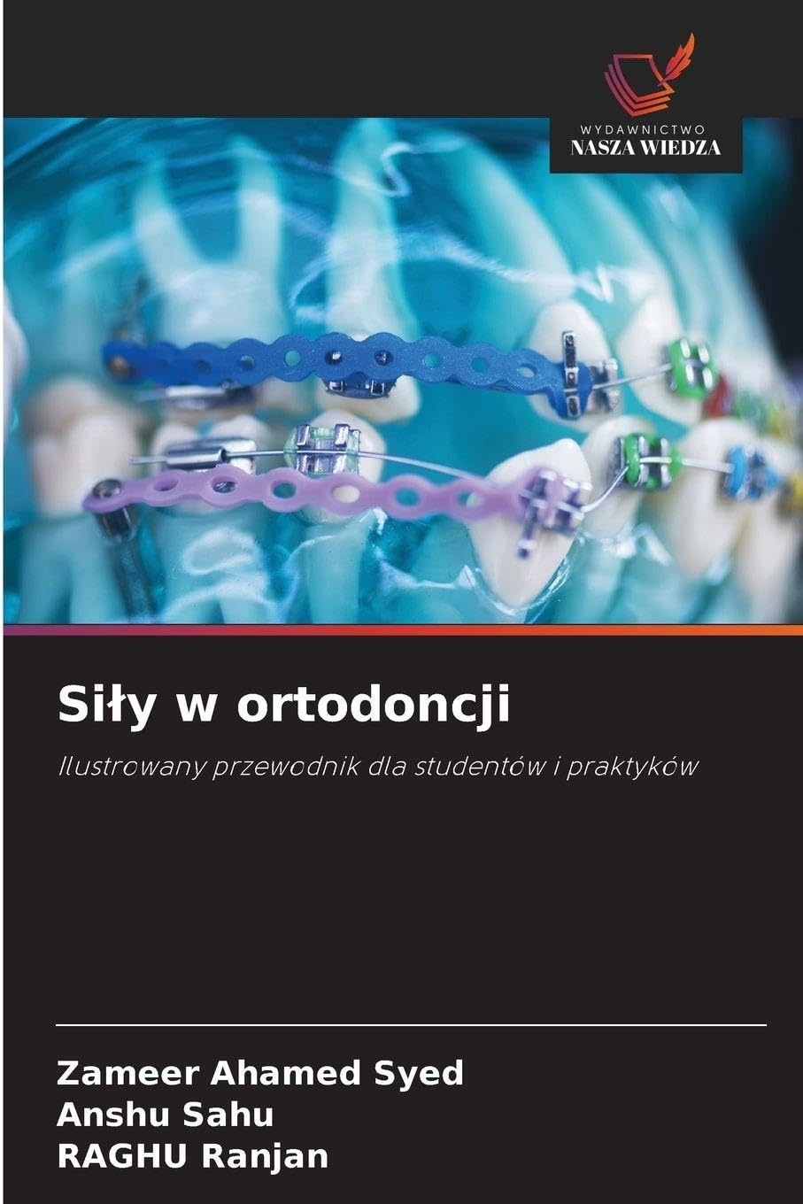 Sily w ortodoncji: Ilustrowany przewodnik dla studentów i praktyków