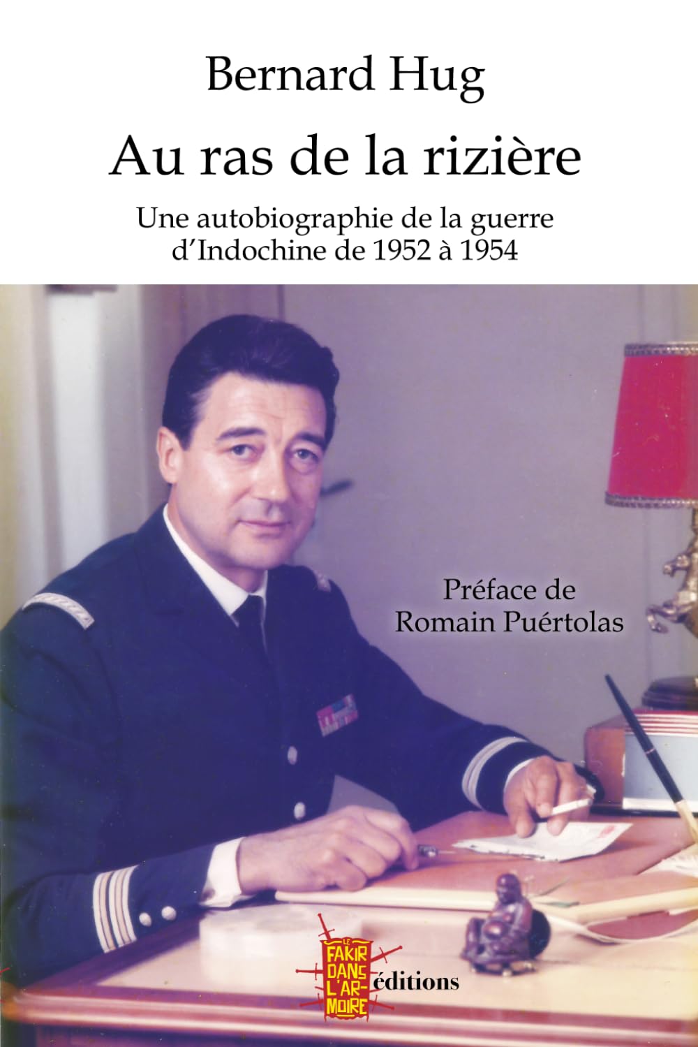 Au ras de la rizière: La guerre d'Indochine de mon père, Bernard Hug