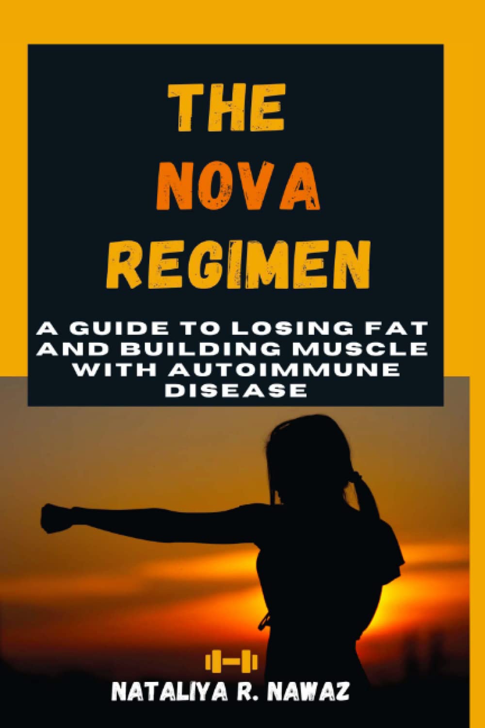 The NOVA Regimen: A Guide to Losing Fat and Building Muscle with Autoimmune Disease
