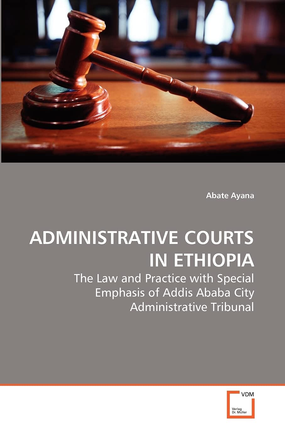 Administrative Courts in Ethiopia: The Law and Practice with Special Emphasis of Addis Ababa City Administrative Tribunal