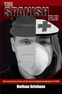 The Spanish Flu: The Sad Story of One of the Worst Global Pandemic of 1918