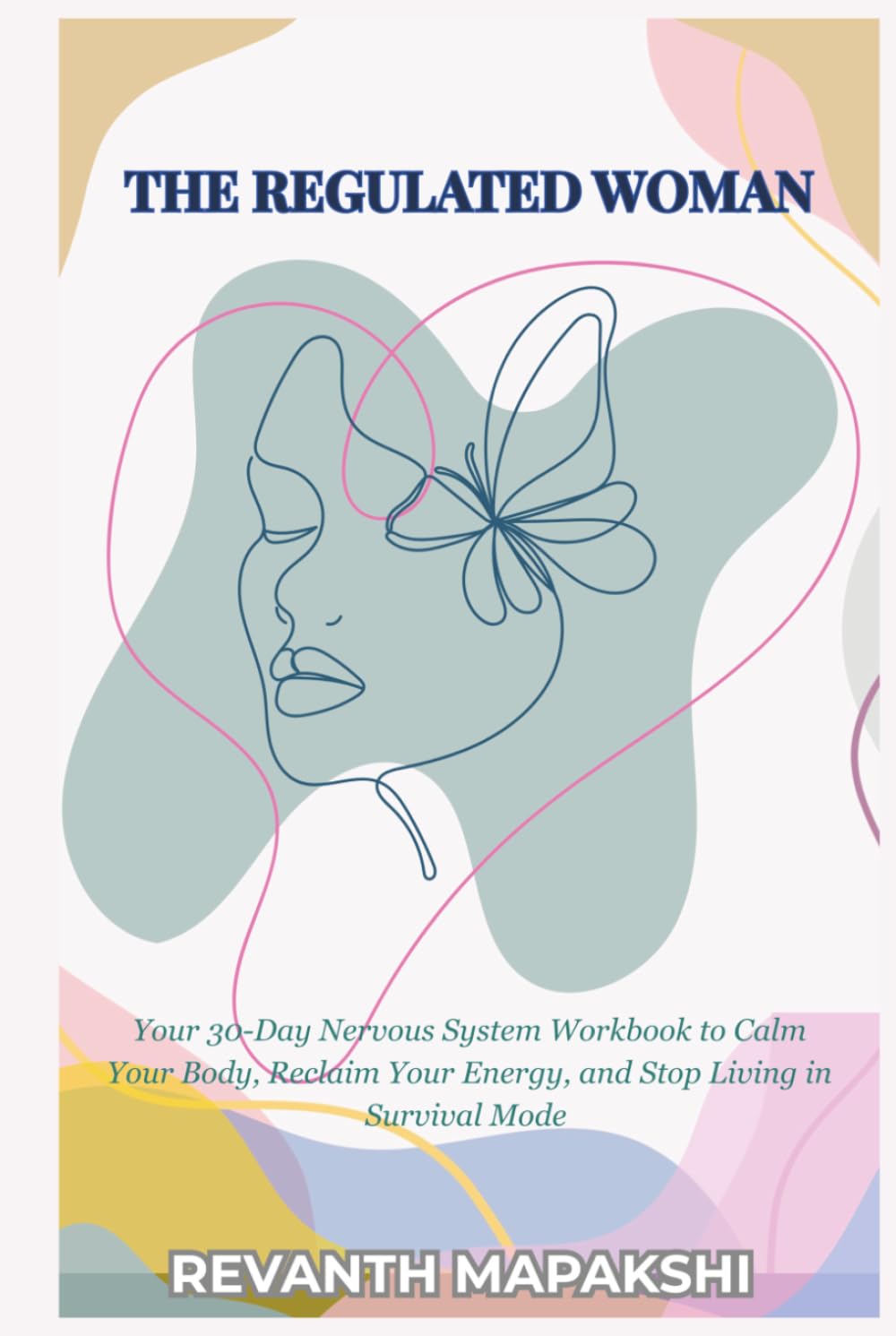 The Regulated Woman: A 30-Day Nervous System Workbook to Calm Your Body, Reclaim Your Energy, and Stop Living in Survival Mode