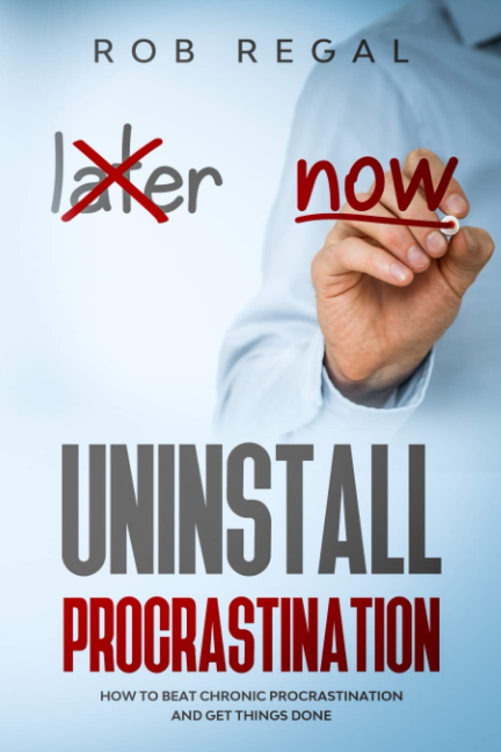 Uninstall Procrastination: How to Beat Chronic Procrastination and Get Things Done