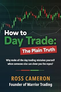 How to Day Trade: The Plain Truth by Ross Cameron - Honest Beginner Guide to Profitable Trading & Myths Busted