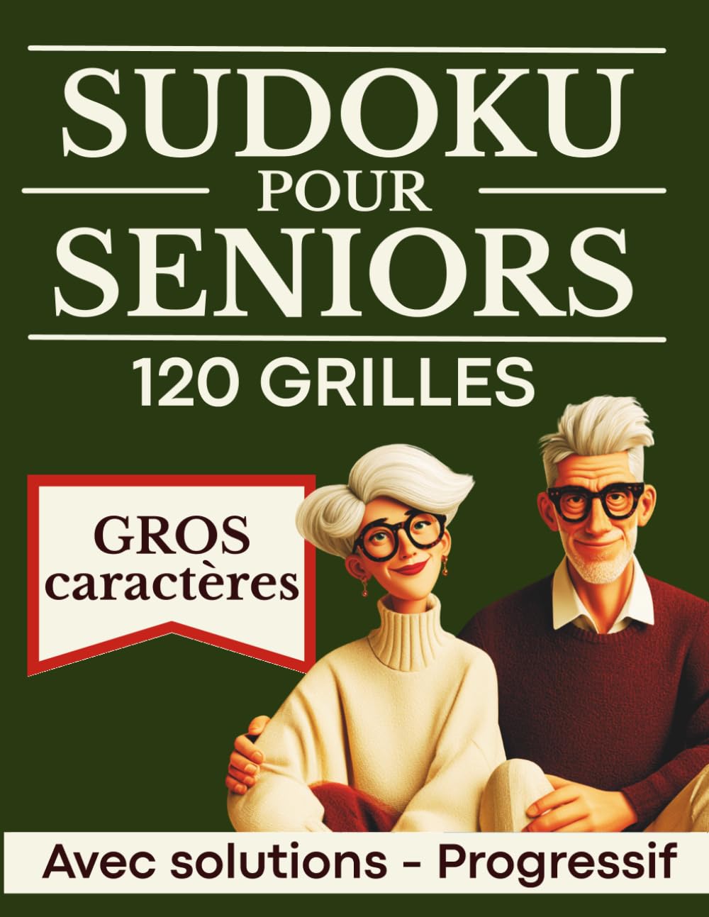 SUDOKU pour Seniors: 120 Grilles en Gros Caractères — 4 Niveaux Progressifs — Avec Solutions | Cahier de Sudoku Spécial Seniors 65+ | Idée Cadeau