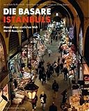  Die Basare Istanbuls: Mosaik einer sinnlichen Welt mit 30 Rezepten