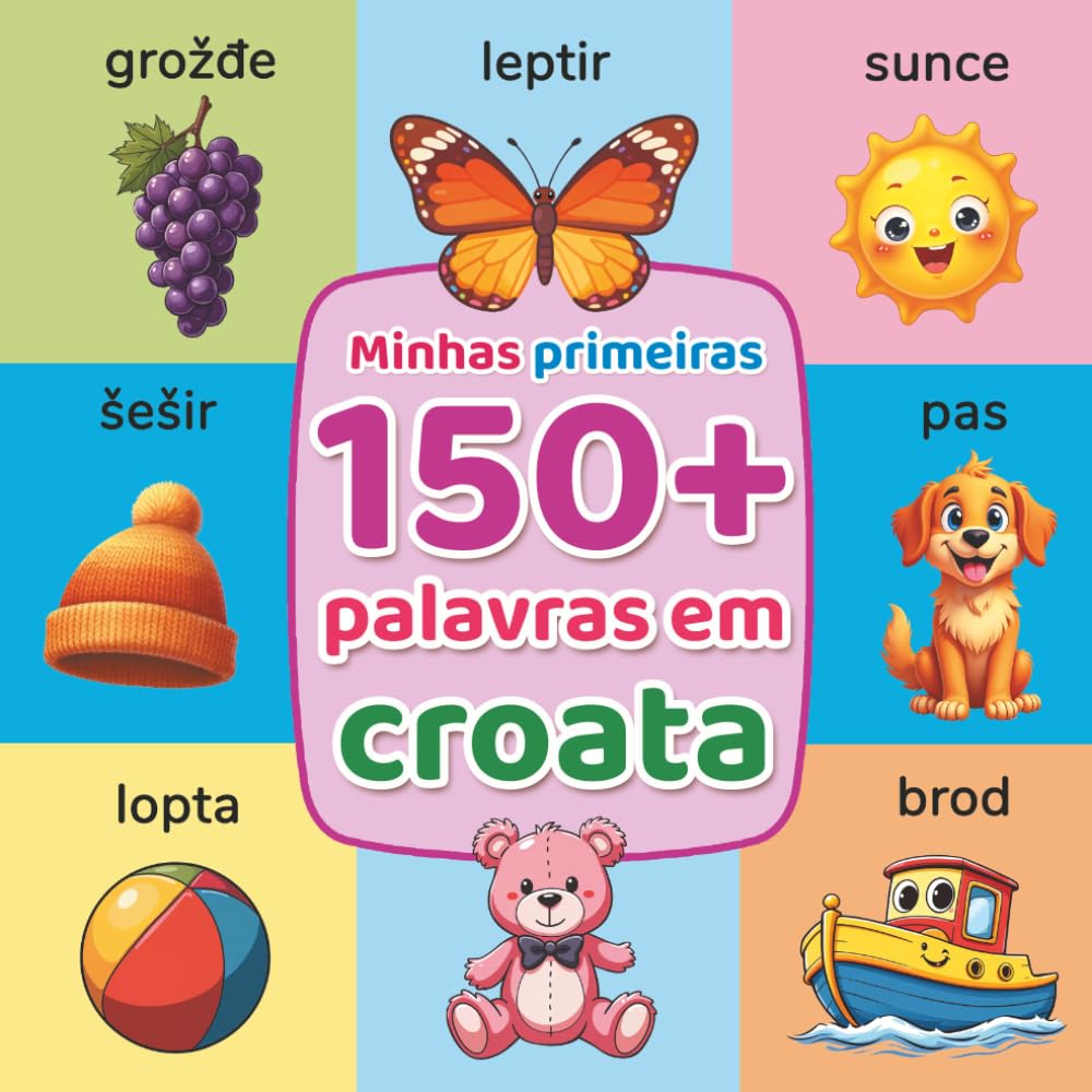As minhas primeiras 150+ palavras em croata: Dicionário ilustrado bilingue português-croata para crianças (2–7 anos) | Aprende o vocabulário essencial com imagens coloridas