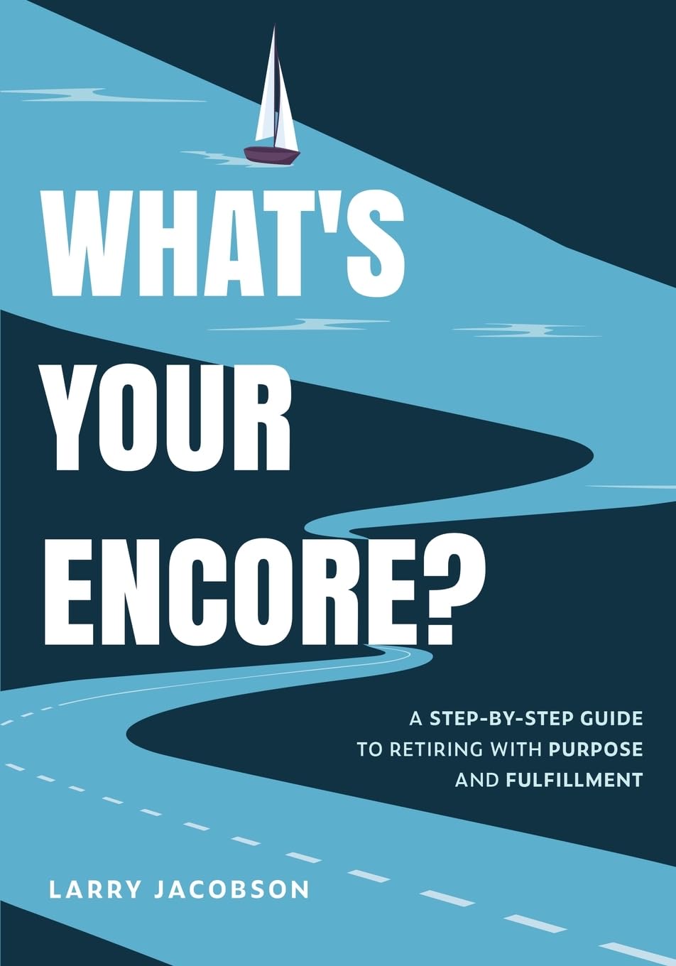What's Your Encore?: A Step-by-Step Guide to Retiring with Purpose and Fulfillment