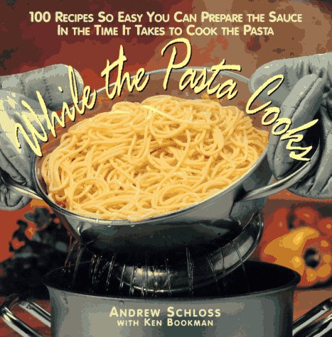 Cover of While the Pasta Cooks: 100 Sauces So Easy You Can Prepare the Sauce in the Time It Takes to Cook the Pasta