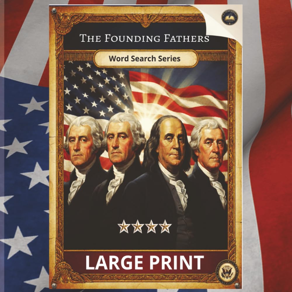 The Founding Fathers Word Search Series | Large Print Puzzles about American History for Adults and Seniors: 55 Large Print Puzzles about American ... the US Revolution, Presidents & Colonial Era