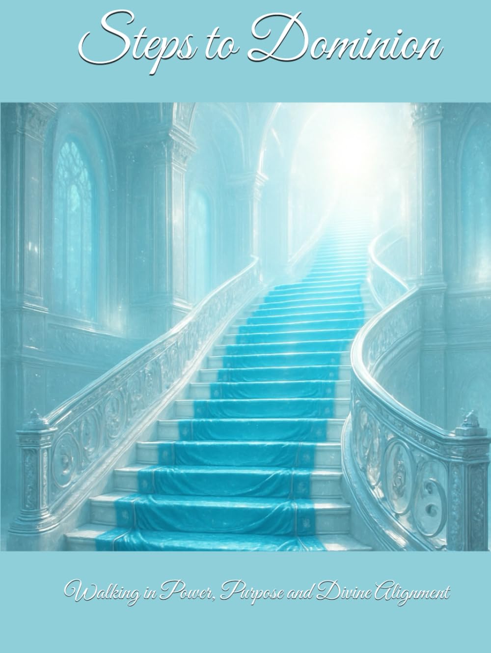 Steps to Dominion: Walking in Power, Purpose, and Divine Alignment (Steps to Glory Clergy Series)