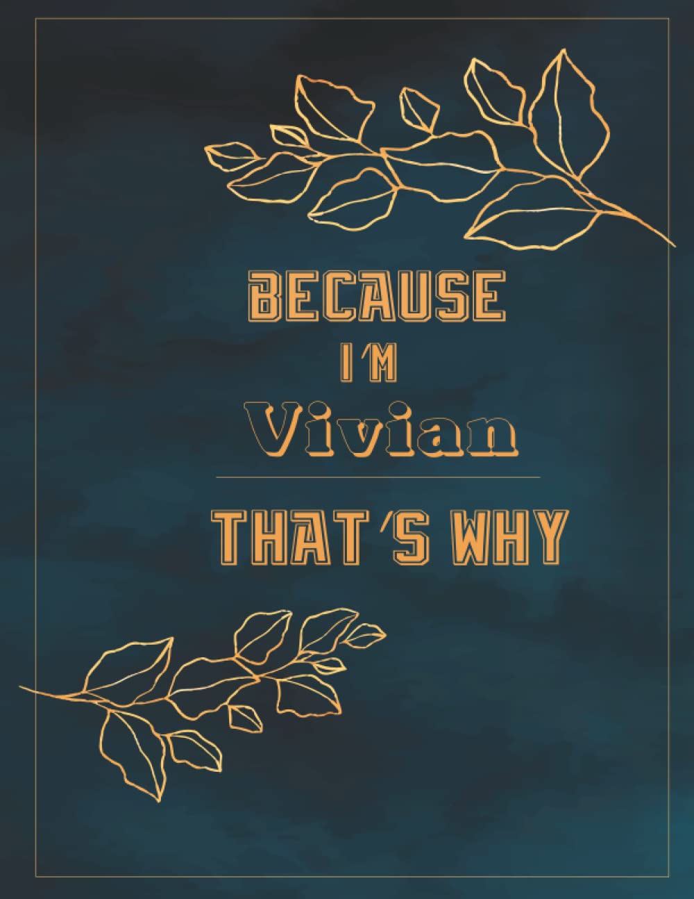 Because I'm Vivian That's Why: Cute Lined Notebook / Personalized Name Journal for Vivian NoteBook | Gift for women , girls , moms , daughter, ... Vivian [ Birthday Gift- (8.5 x11) - 120 Pages
