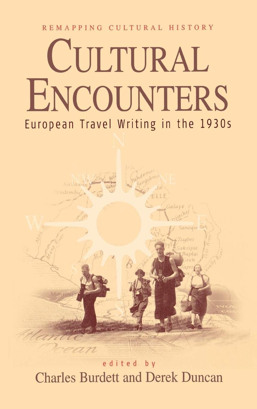 Cultural Encounters: European Travel Writing in the 1930s (Remapping Cultural History, 1)