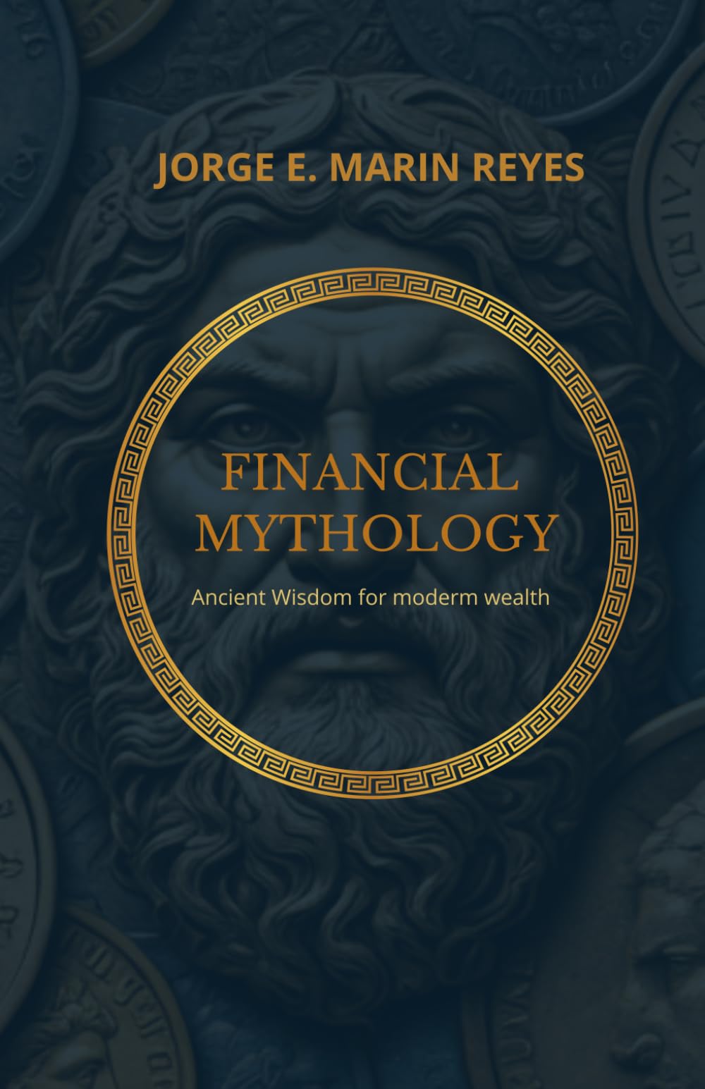 Financial Mythology: Ancient Wisdom for Modern Wealth