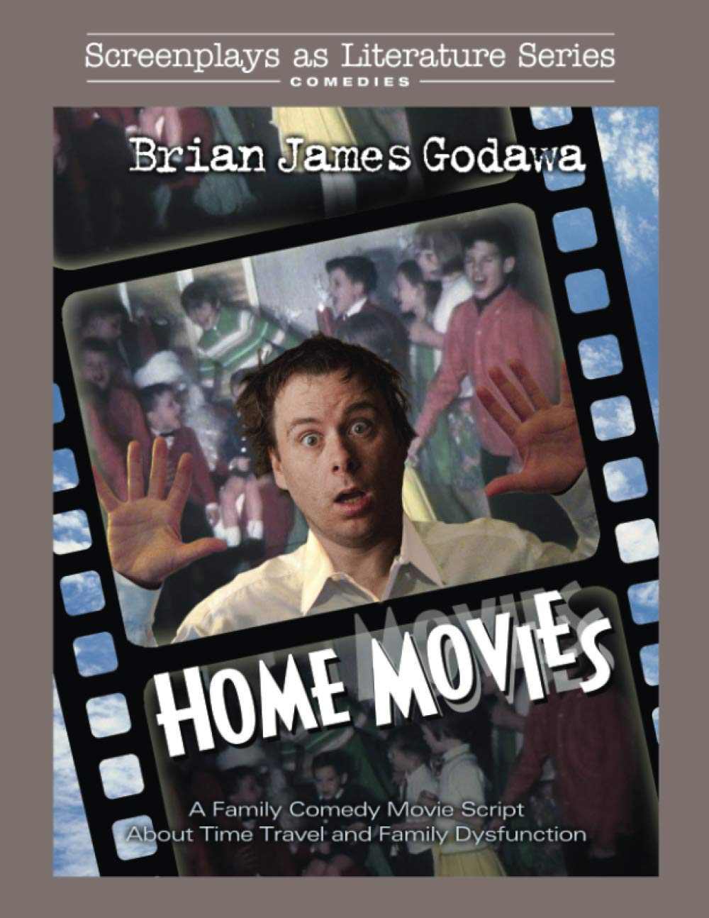 Home Movies: A Family Comedy Movie Script About Time Travel and Family Dysfunction (Screenplays as Literature Series Book 2)