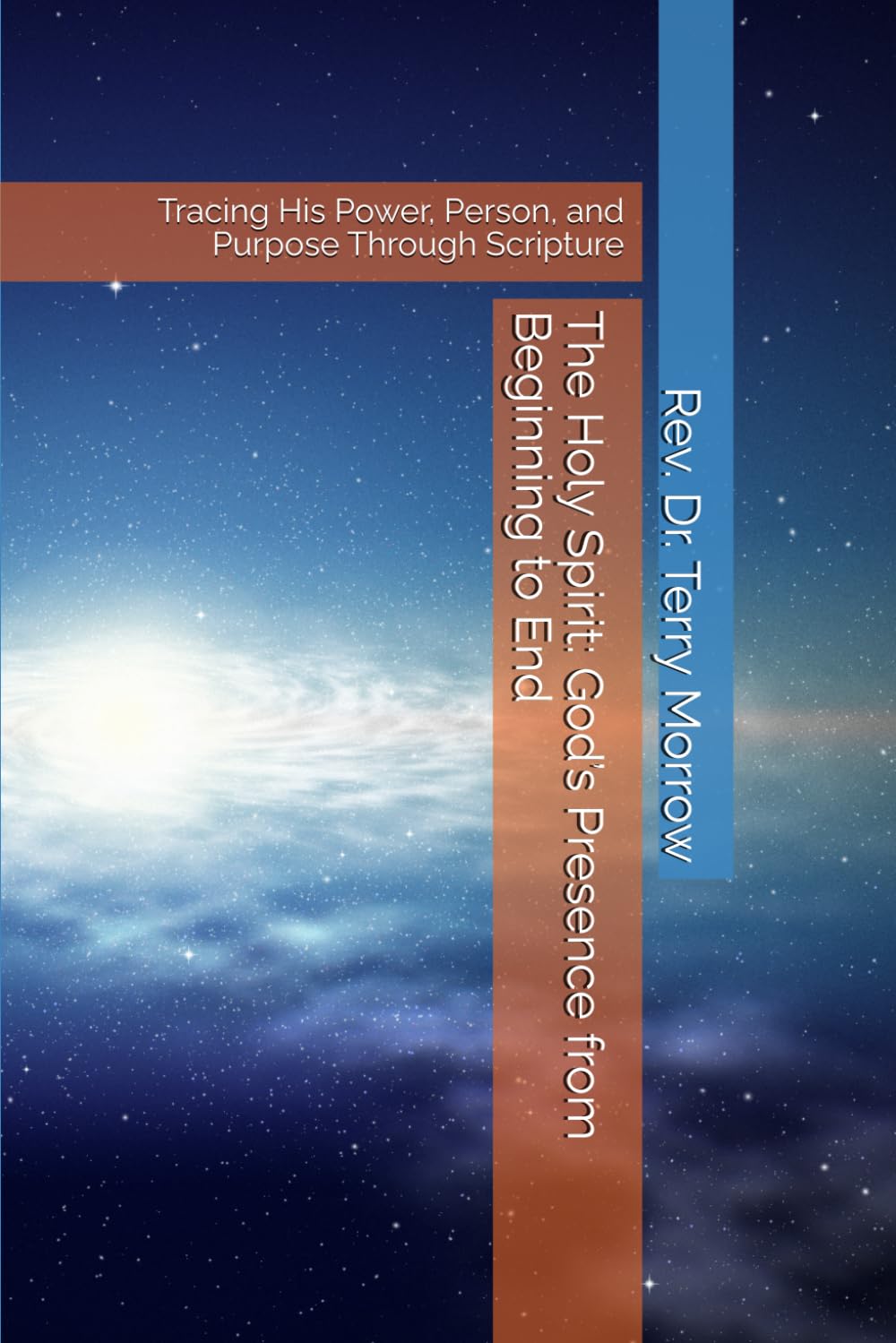 The Holy Spirit God’s Presence from Beginning to End: Tracing His Power, Person, and Purpose Through Scripture