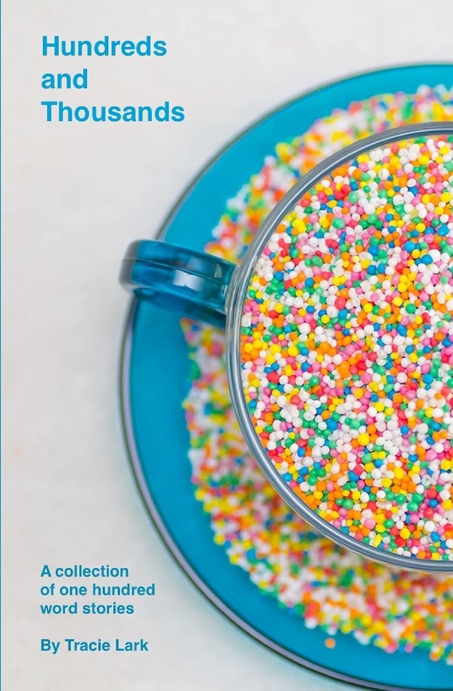 Hundreds and Thousands: A collection of one hundred word stories