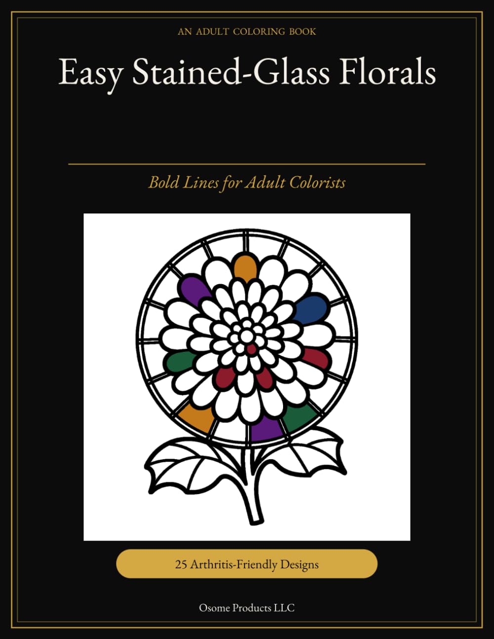 Easy Stained-Glass Florals: Bold Lines for Adults Colorists