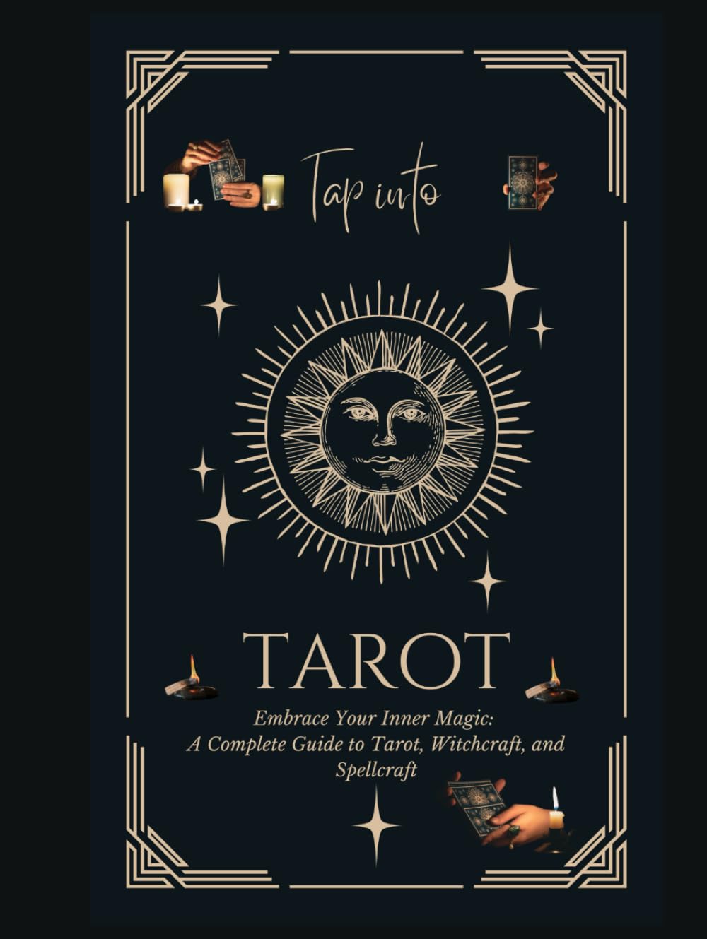 Embrace Your Inner Magic: A Complete Guide to Tarot, Witchcraft, and Spellcraft