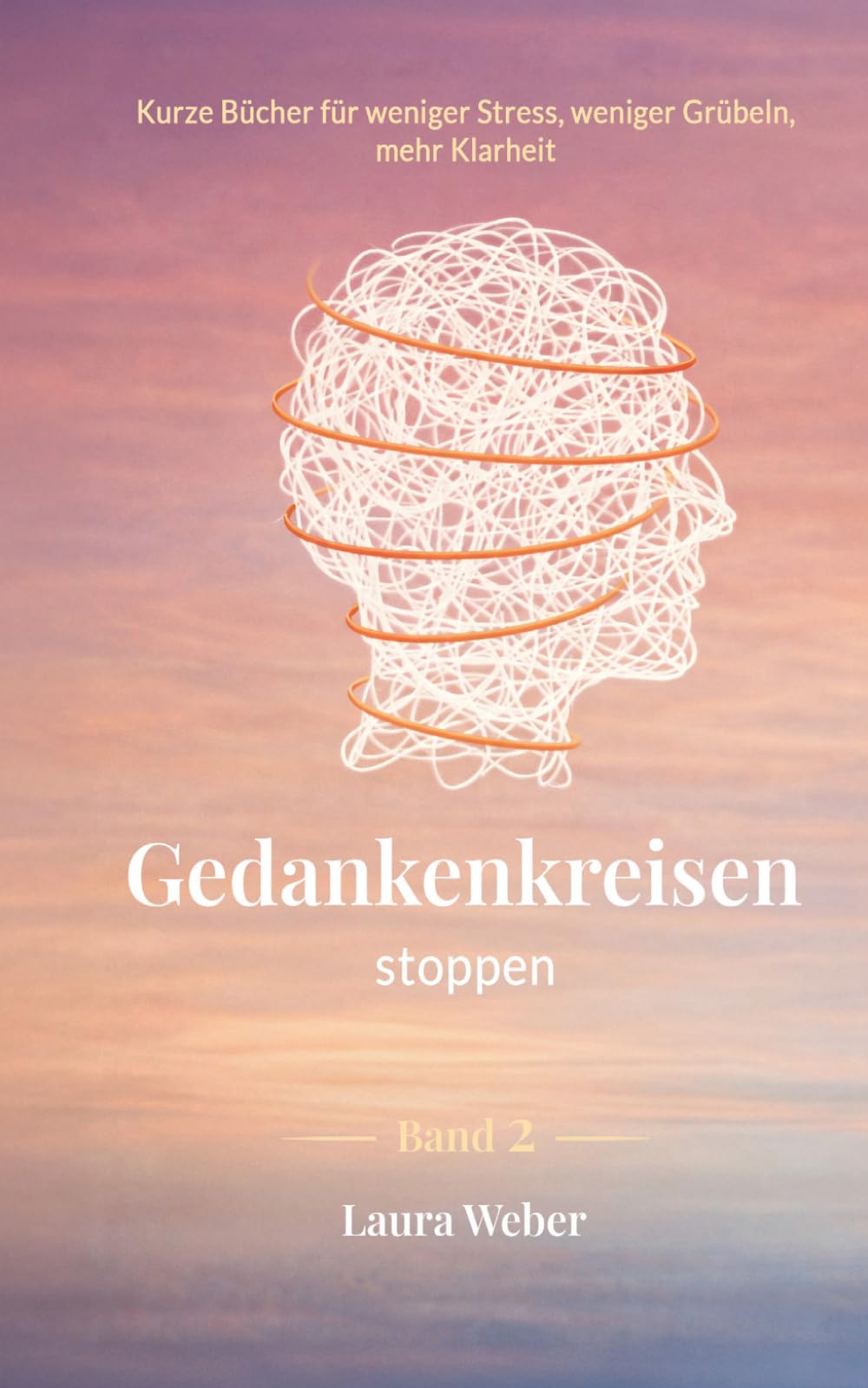 Gedankenkreisen stoppen: Warum dein Kopf nicht abschaltet – und wie mentale Entlastung wirklich entsteht (Innere Ruhe im Alltag – Kurze Bücher für weniger Stress, weniger Grübeln, mehr Klarheit)